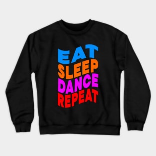 Eat sleep dance repeat Crewneck Sweatshirt